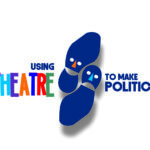 Using Theatre to Make Politics